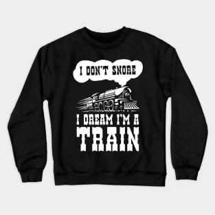 i dont snore i dream im a train funny saying gift Crewneck Sweatshirt